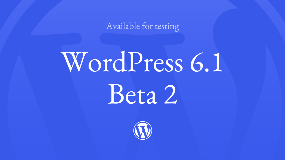 6.1-Beta-2-TWLIFB WordPress 6.1 Beta 2 Now Available WPDev News 