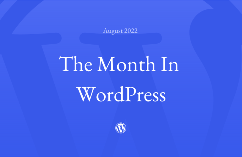august-month-in-wp-asset-770x500 The Month in WordPress – August 2022 WPDev News 