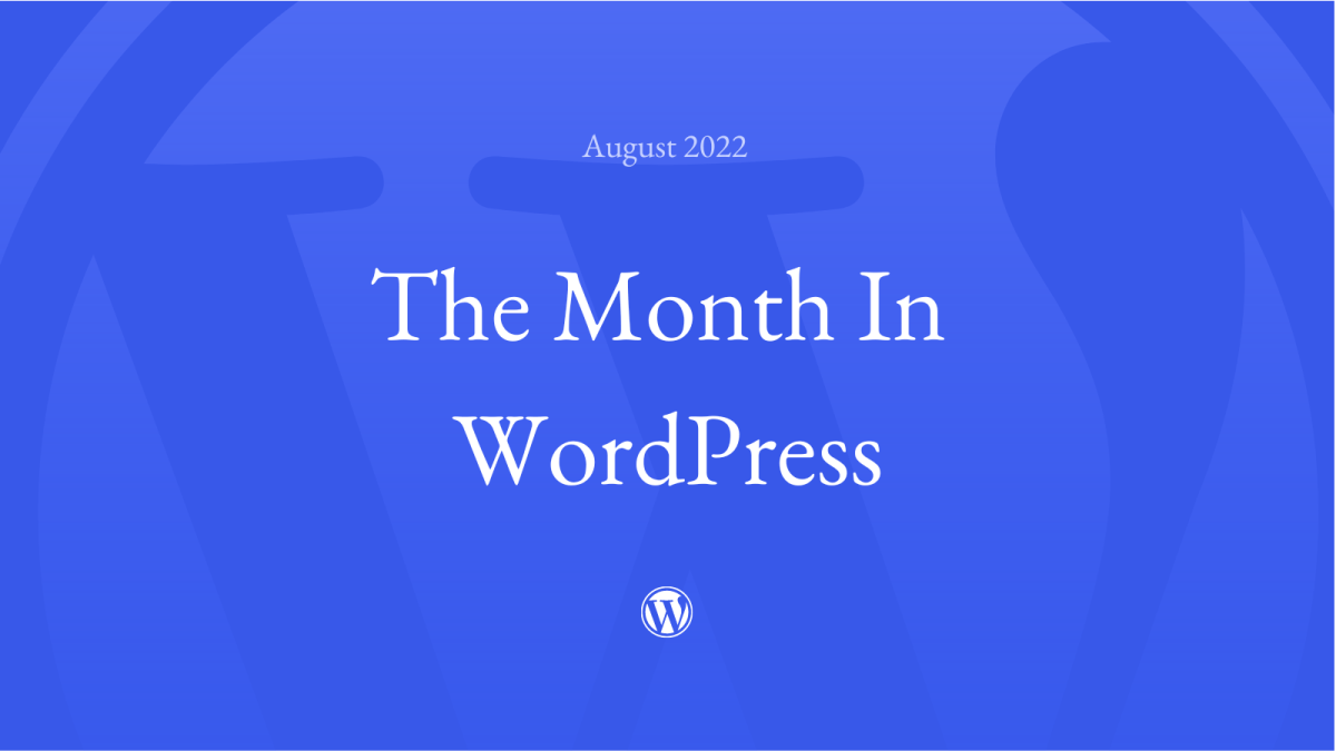 august-month-in-wp-asset The Month in WordPress – August 2022 WPDev News 