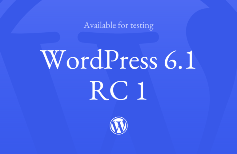 6-1-RC-1-770x500 WordPress 6.1 Release Candidate 1 (RC1) Now Available WPDev News 