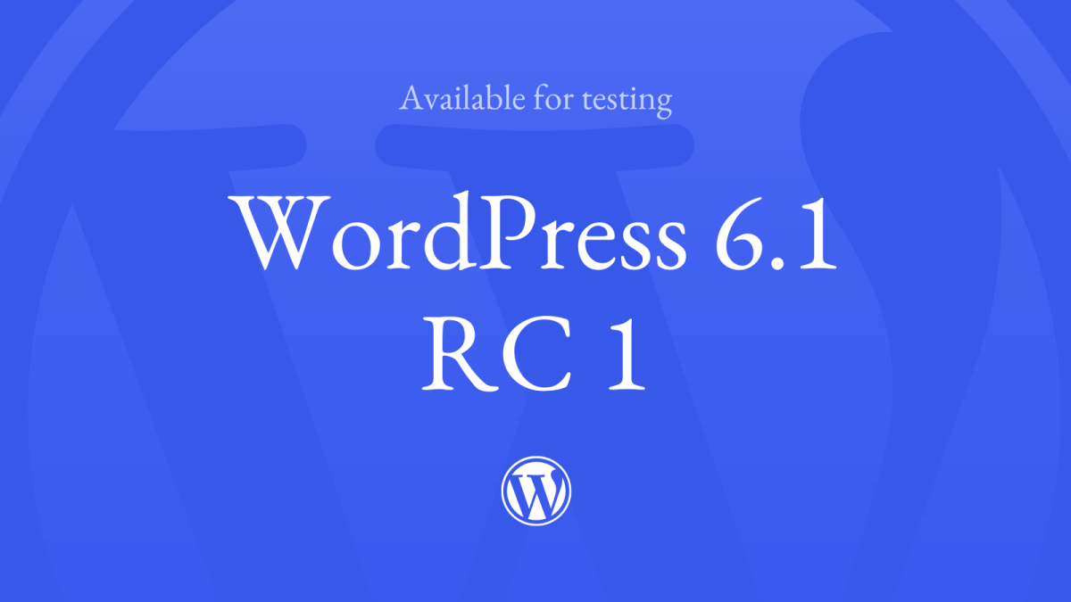 6-1-RC-1 WordPress 6.1 Release Candidate 1 (RC1) Now Available WPDev News 