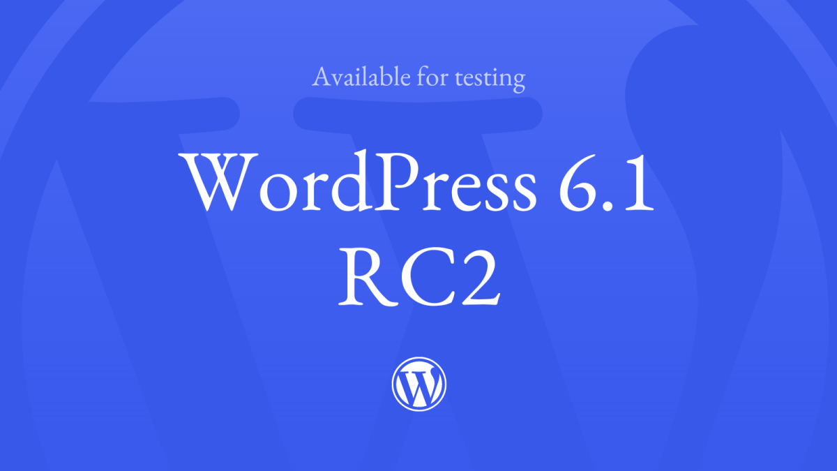 6-1-RC-2 WordPress 6.1 Release Candidate 2 (RC2) Now Available WPDev News 