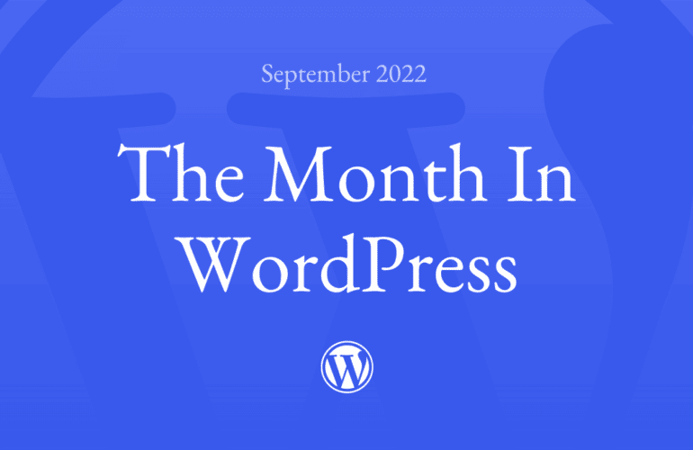 month-in-wp-september22-770x500 The Month in WordPress – September 2022 WPDev News 