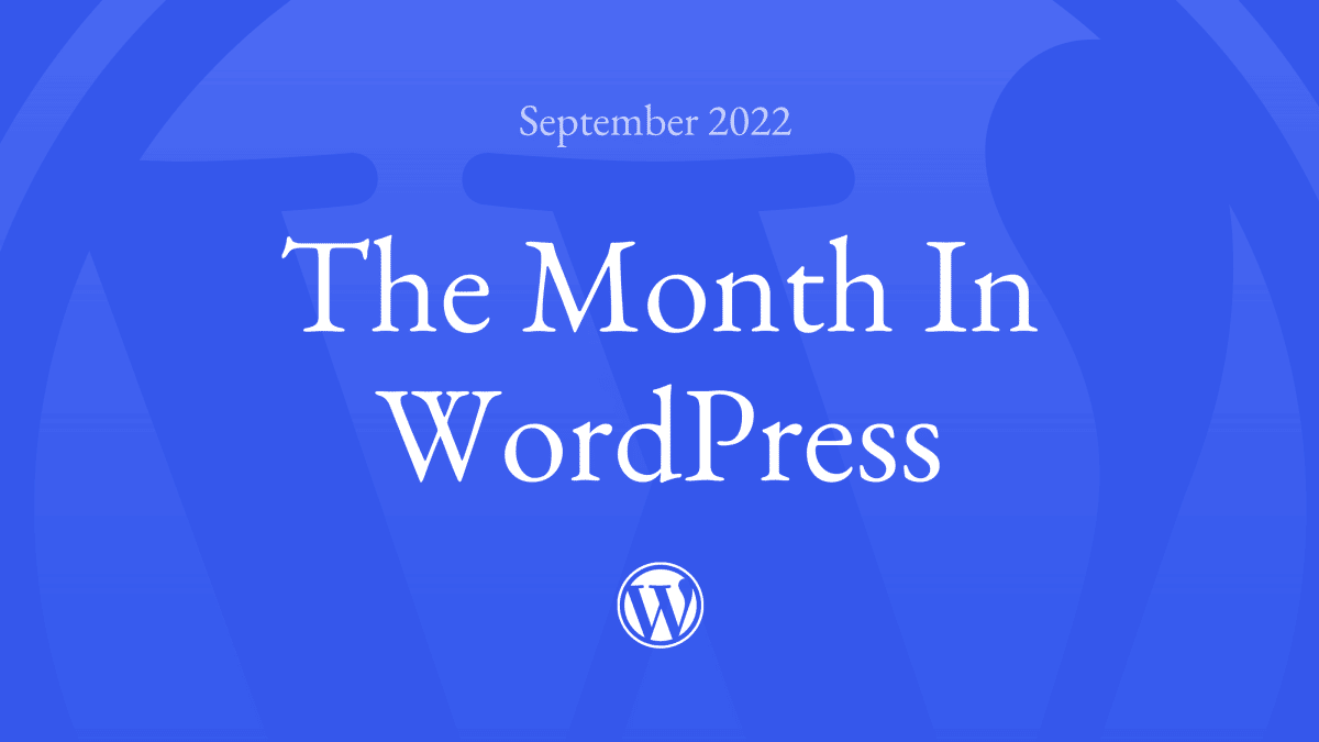 month-in-wp-september22 The Month in WordPress – September 2022 WPDev News 