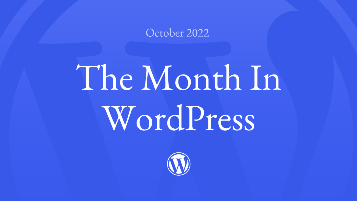 The-Month-in-WordPress-October-2022 The Month in WordPress – October 2022 WPDev News 