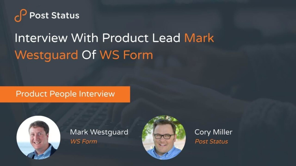 mark Interview With Product Lead Mark Westguard Of WS Form — Post Status Draft 142 design tips 
