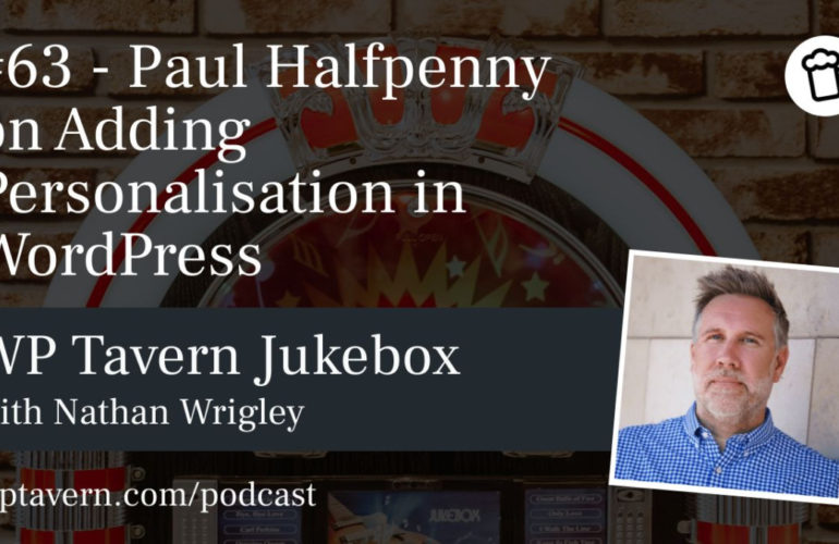 63-Paul-Halfpenny-on-Adding-Personalisation-in-WordPress-770x500 #63 – Paul Halfpenny on Adding Personalisation in WordPress design tips 