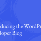 WPDeveloperBlog_Featured_Image-140x140 Introducing the WordPress Developer Blog WPDev News 