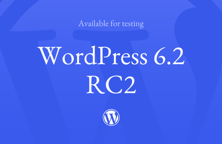 WordPress-6.2-RC2-770x500 WordPress 6.2 Release Candidate 2 WPDev News 