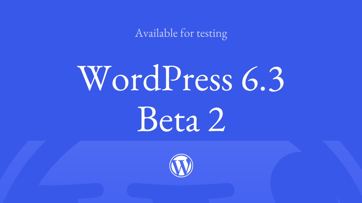 9 WordPress 6.3 Beta 2 WPDev News 