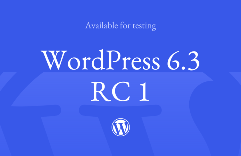 RC1-770x500 WordPress 6.3 Release Candidate 1 WPDev News 