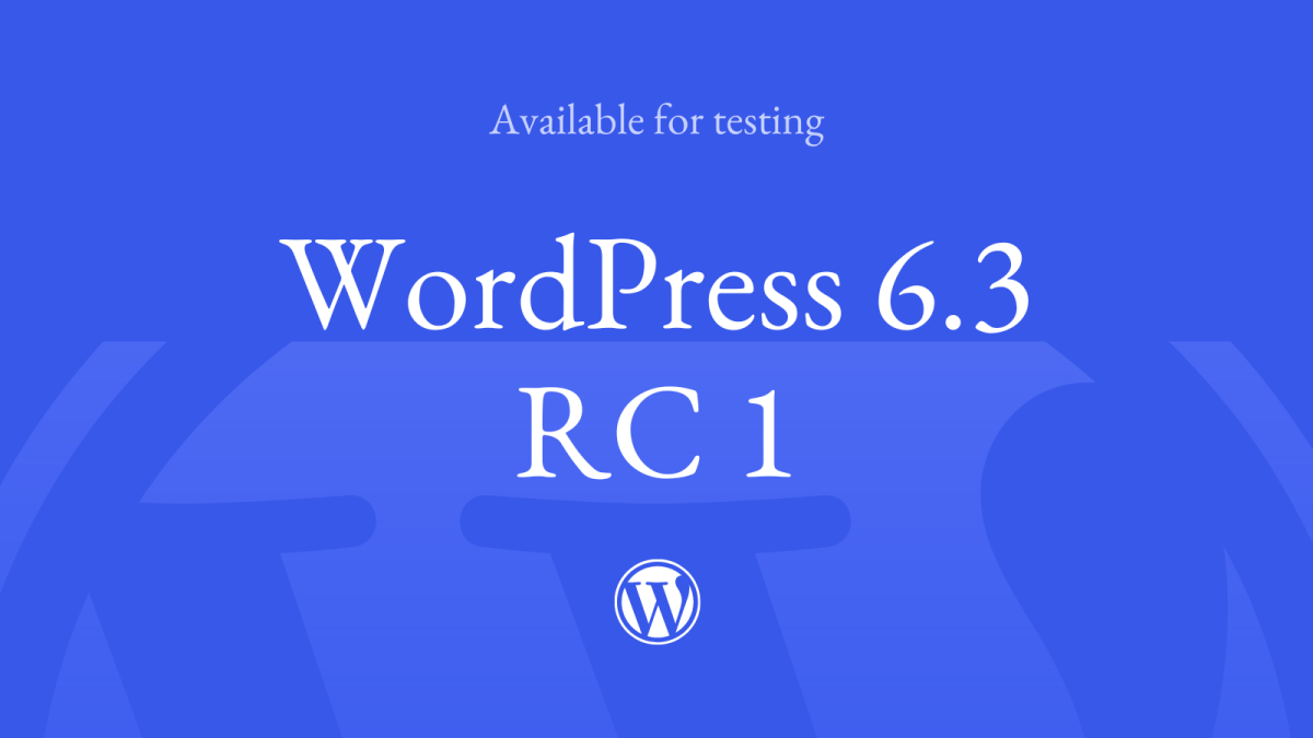 RC1 WordPress 6.3 Release Candidate 1 WPDev News 