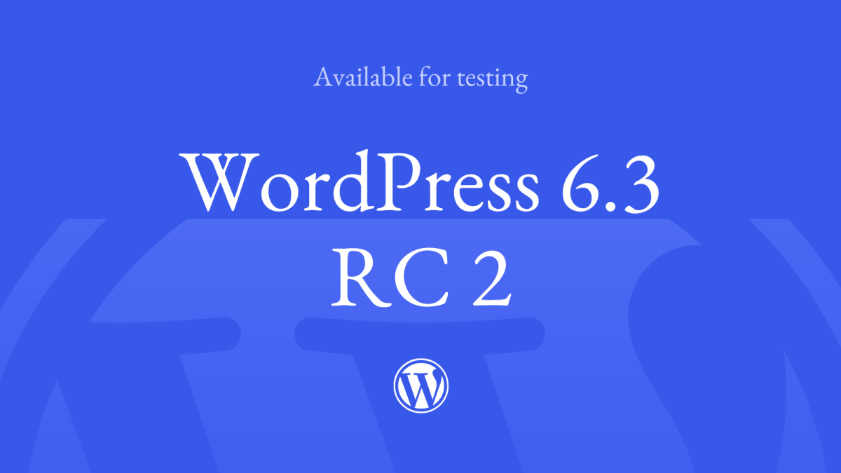 RC2 WordPress 6.3 Release Candidate 2 WPDev News 