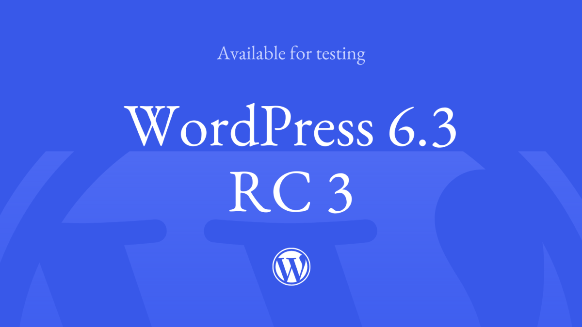 3 WordPress 6.3 RC3 WPDev News 