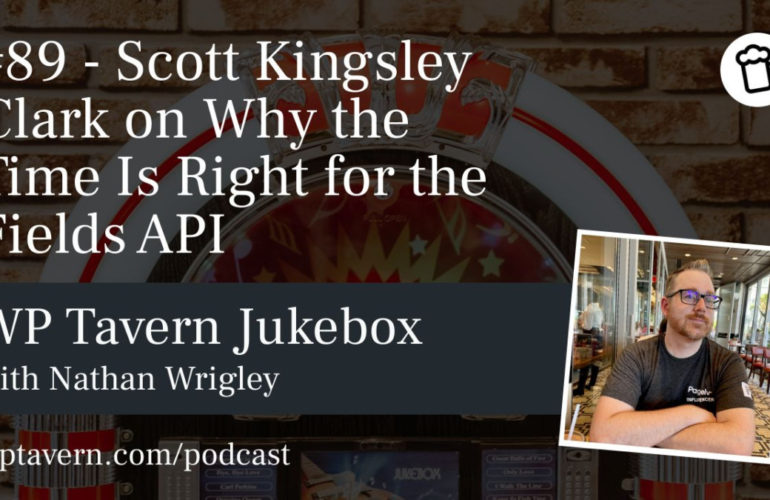 89-Scott-Kingsley-Clark-on-Why-the-Time-Is-Right-for-the-Fields-API-770x500 #89 – Scott Kingsley Clark on Why the Time Is Right for the Fields API design tips 