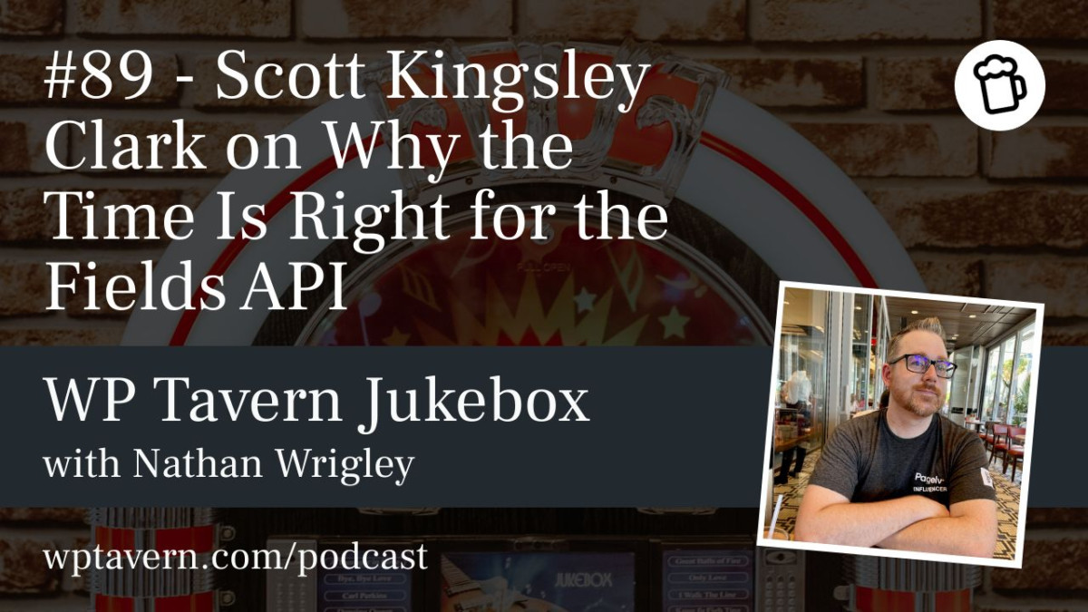89-Scott-Kingsley-Clark-on-Why-the-Time-Is-Right-for-the-Fields-API #89 – Scott Kingsley Clark on Why the Time Is Right for the Fields API design tips 