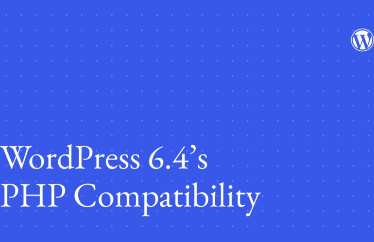 WordPress-6.4s-PHP-comp-770x500 WordPress 6.4’s PHP Compatibility WPDev News 
