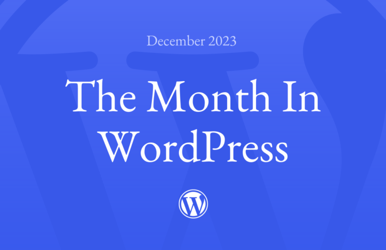 The-Month-in-WordPress-December-2023--770x500 The Month in WordPress – December 2023 WPDev News 