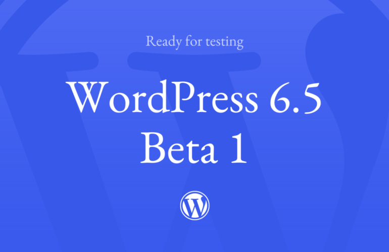 6.5-Beta-1-770x500 WordPress 6.5 Beta 1 WPDev News 