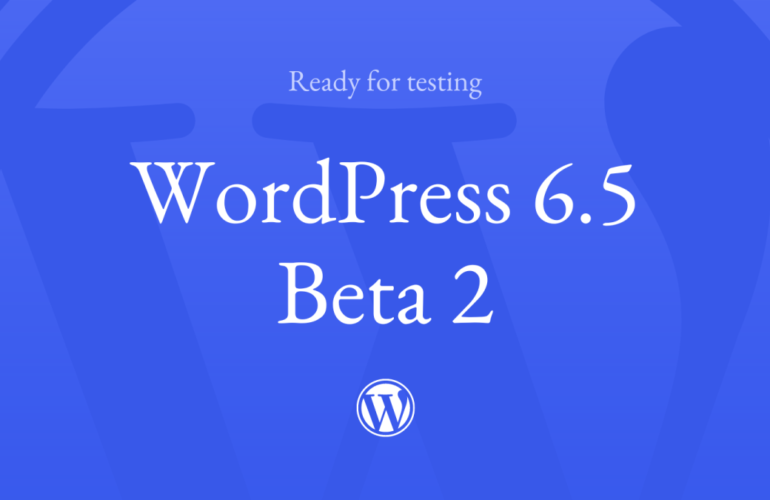 6.5-Beta-2-770x500 WordPress 6.5 Beta 2 WPDev News 