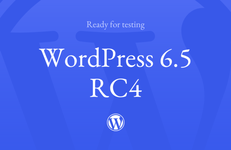 6.5-RC4-770x500 WordPress 6.5 Release Candidate 4 WPDev News 
