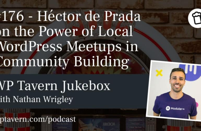 176-Hector-de-Prada-on-the-Power-of-Local-WordPress-Meetups-in-Community-Building-770x500 176 – Héctor de Prada on the Power of Local WordPress Meetups in Community Building design tips 
