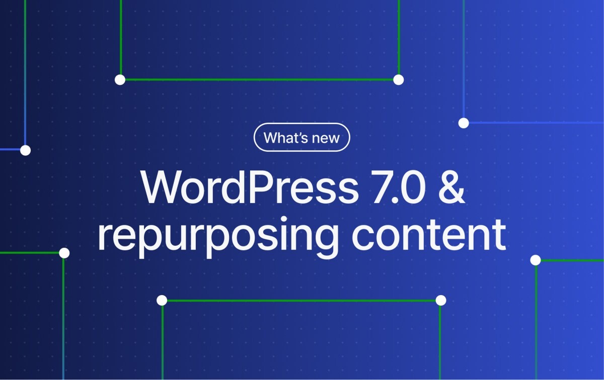 changelog-wordpress-7-0-repurpose-content Changelog: WordPress 7.0 and Ways to Repurpose Your Written Content WordPress 